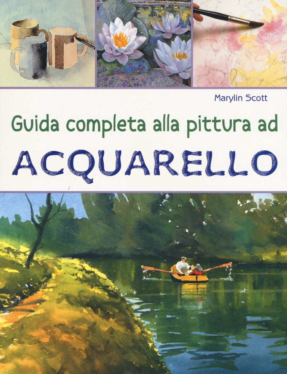Guida completa alla pittura ad acquarello. Ediz. a colori book