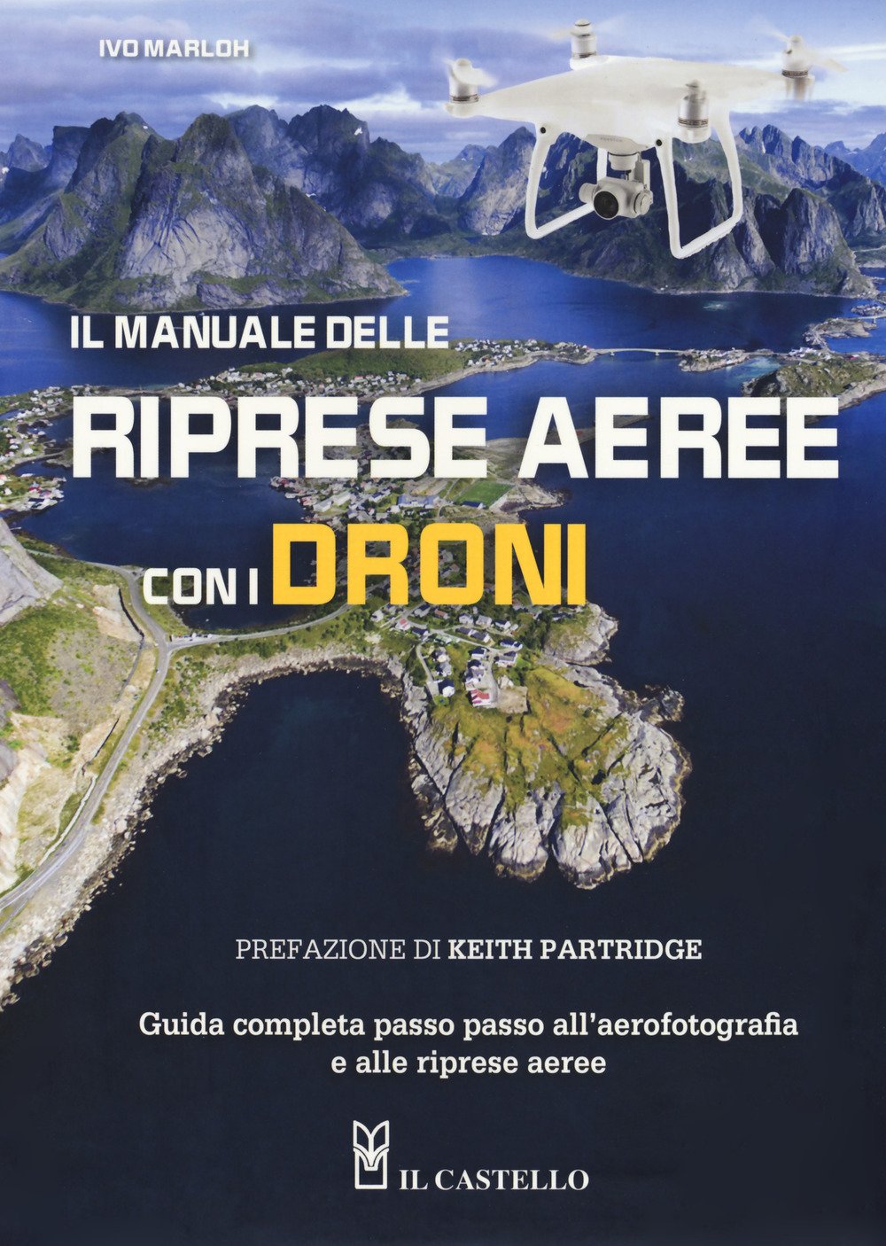 Il manuale delle riprese aeree con i droni. Guida completa passo passo all'aerofotografia e alle riprese aeree. Ediz. a colori book