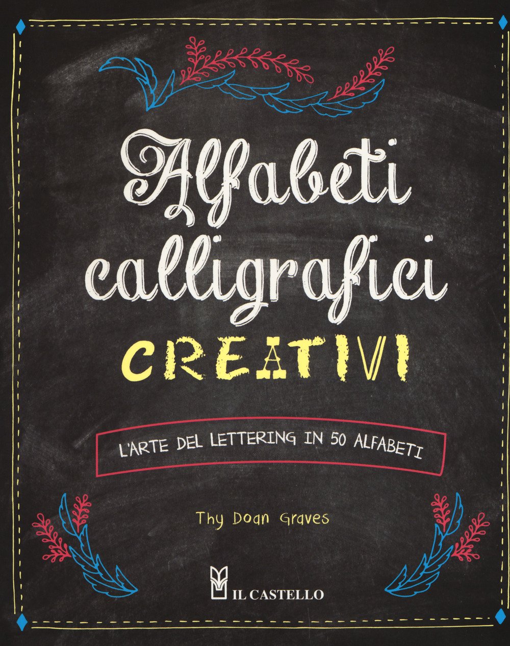 Alfabeti Calligrafici Creativi. L'Arte del Lettering in 50 Alfabeti (Studi sul colore e grafica) Film, Art & Culture