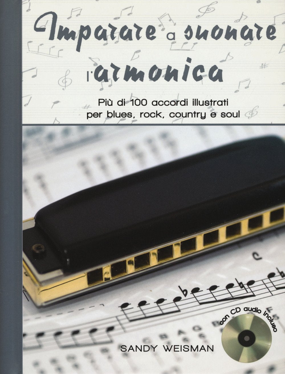 Imparare a suonare l'armonica. Più di 100 accordi illustrati per blues, rock, country e soul. Ediz. a spirale. Con CD-Audio book