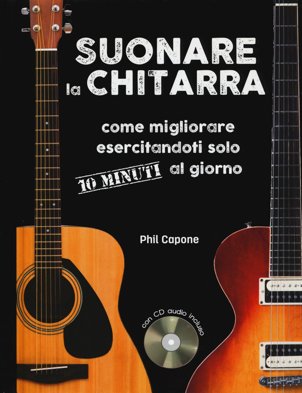 Suonare la chitarra. Come migliorare esercitandoti solo 10 minuti al giorno Arts & Music