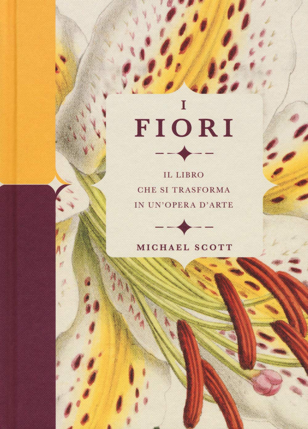 I fiori. Il libro che si trasforma in un'opera d'arte. Ediz. a colori book