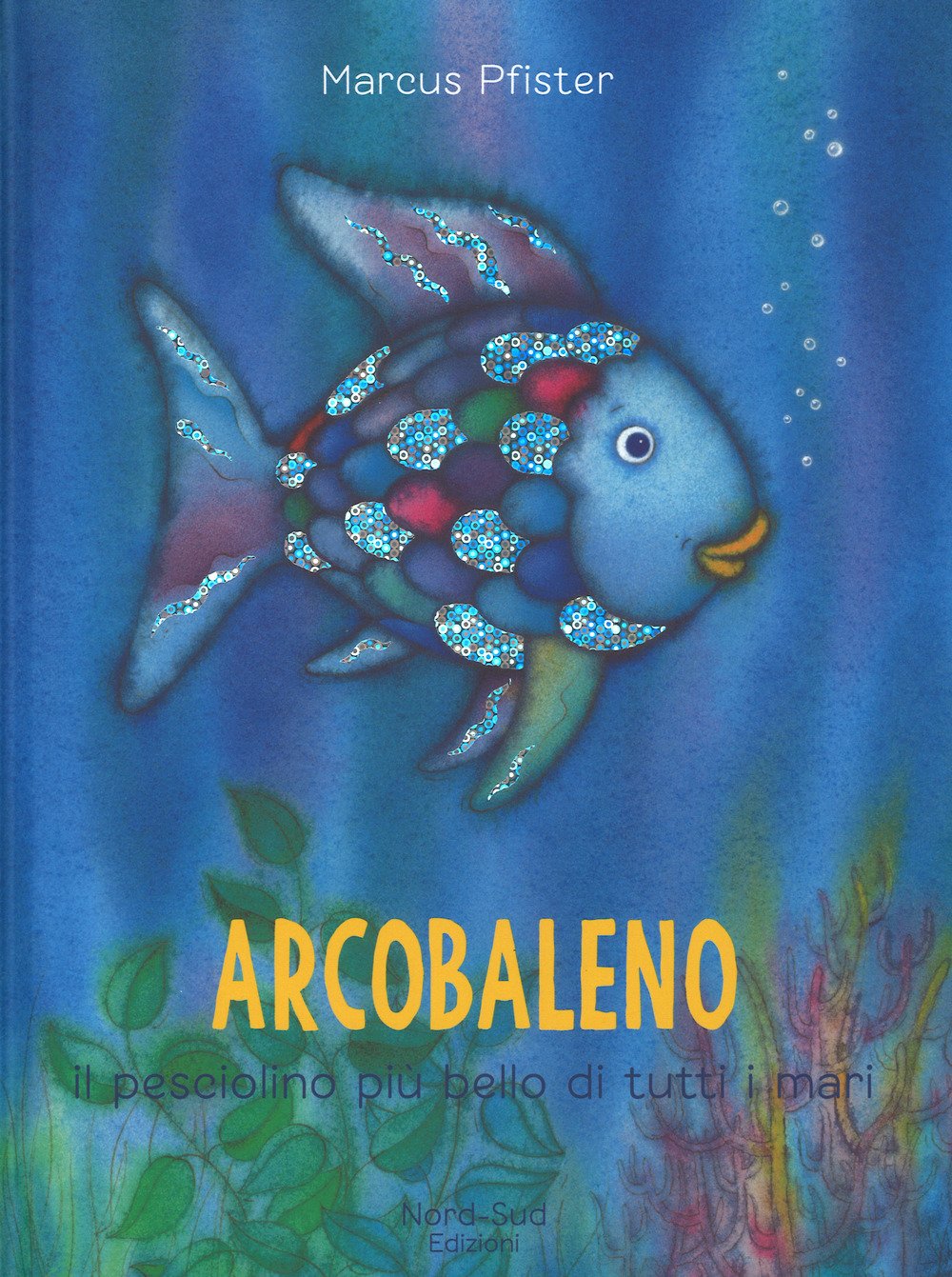 Arcobaleno, il pesciolino più bello di tutti i mari. Ediz. a colori book
