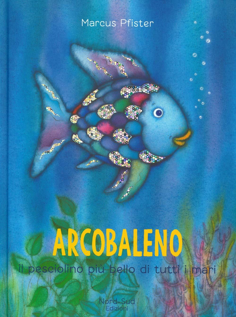 Arcobaleno, il pesciolino più bello di tutti i mari. Ediz. a colori book