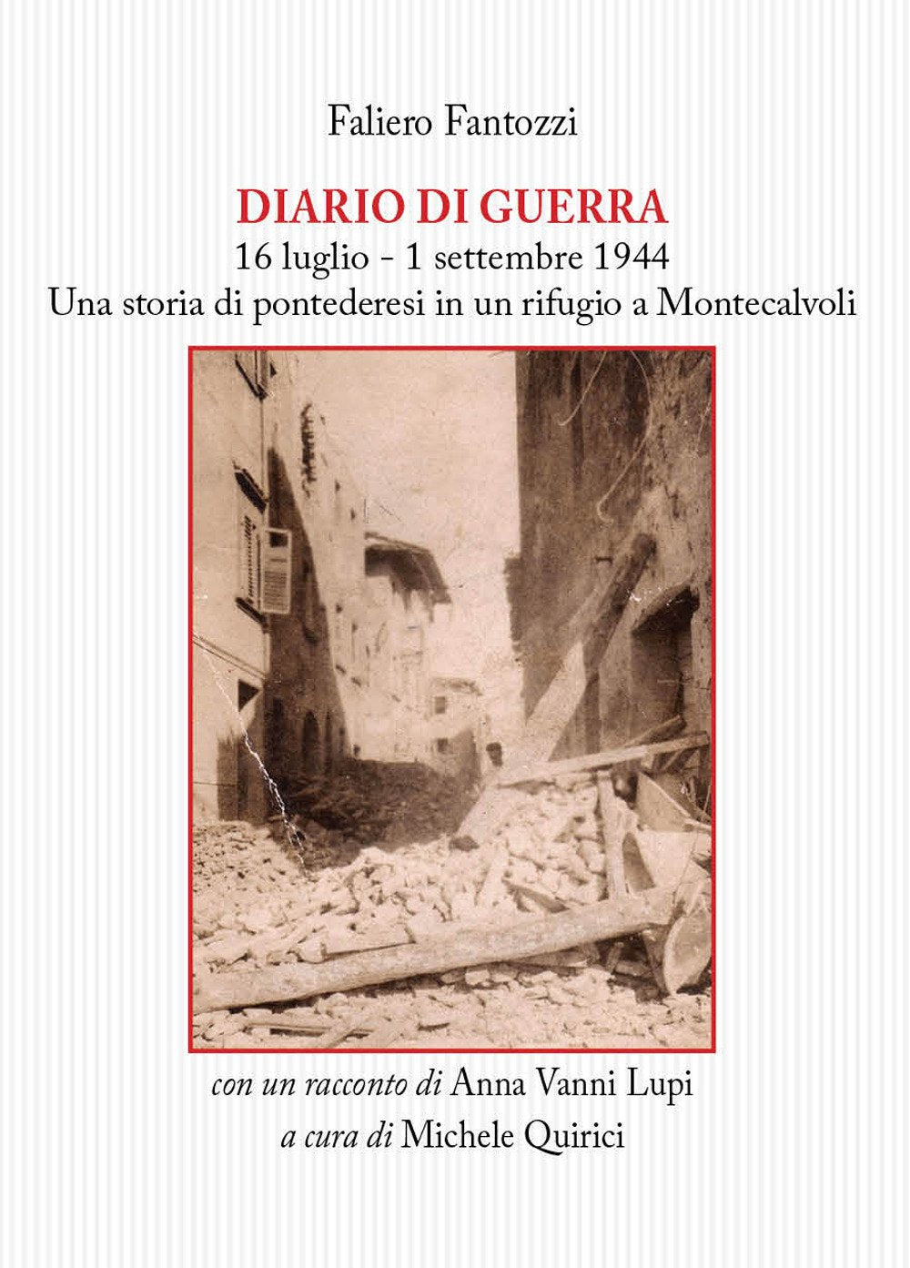 Diario di guerra. 16 luglio-1 settembre 1944. Una storia di pontederesi in un rifugio a Montecalvoli. Con un racconto di Anna Vanni Lupi (Memorie del Novecento) Essays & Short Stories