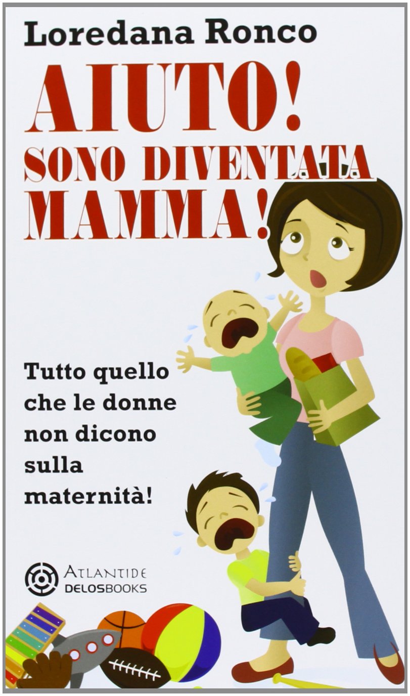 Aiuto! Sono diventata mamma! Tutto quello che le donne non dicono sulla maternità Business, Finance & Career