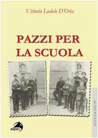 Pazzi per la scuola. Il burnout degli insegnati a 360°. Prevenzione e gestione in 125 casi book