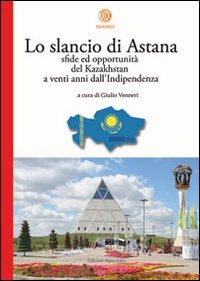 Lo slancio di Astana. Sfide ed opportunità del Kazakhstan a venti anni dall'indipendenza (Isiamed) Politics & History