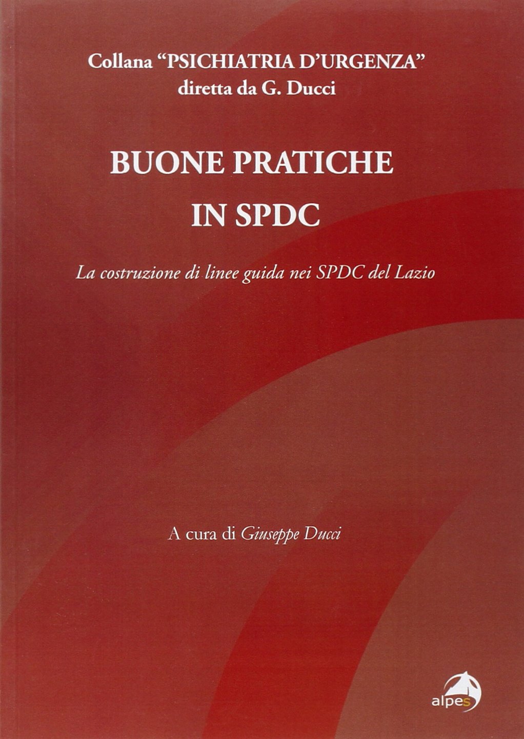 Buone pratiche in SPDC. La costruzione di linee guida nei SPDC del Lazio (Psichiatria d'urgenza) Medicine