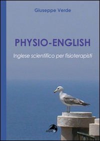 Physio-english. Inglese scientifico per fisioterapisti Medicine