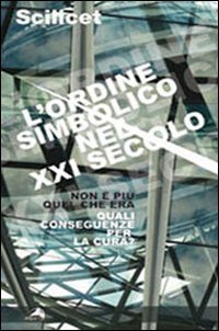 Scilicet. L'ordine simbolico nel XXI secolo. Non è più quel che era. Quali conseguenze per la cura? Psychology