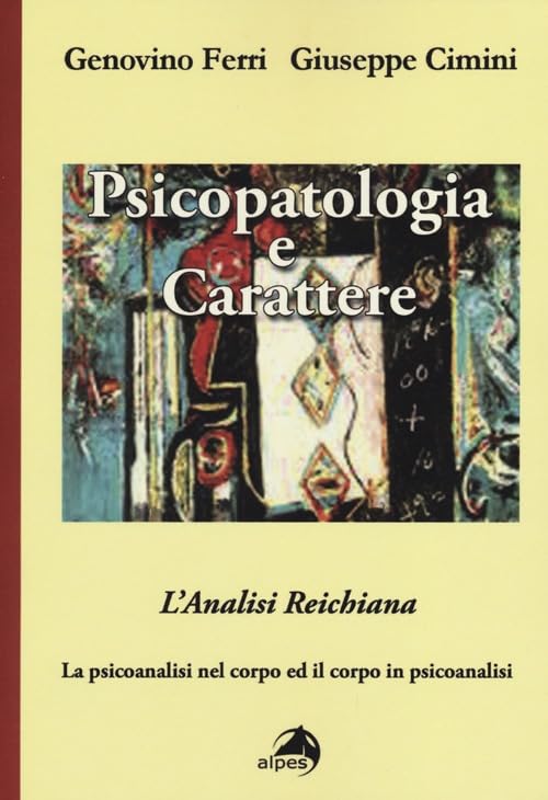 Psicopatologia e carattere. L'analisi reichiana. La psicoanalisi nel corpo ed il corpo in psicoanalisi Psychology