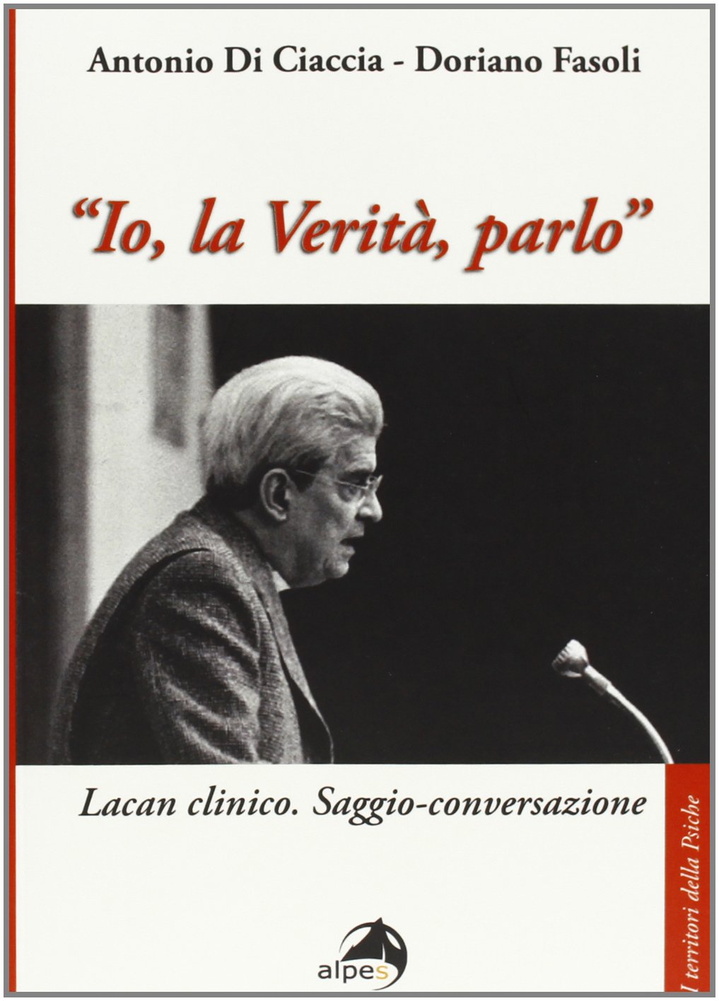 «Io, la verità, parlo». Lacan clinico. Saggio-conversazione Psychology