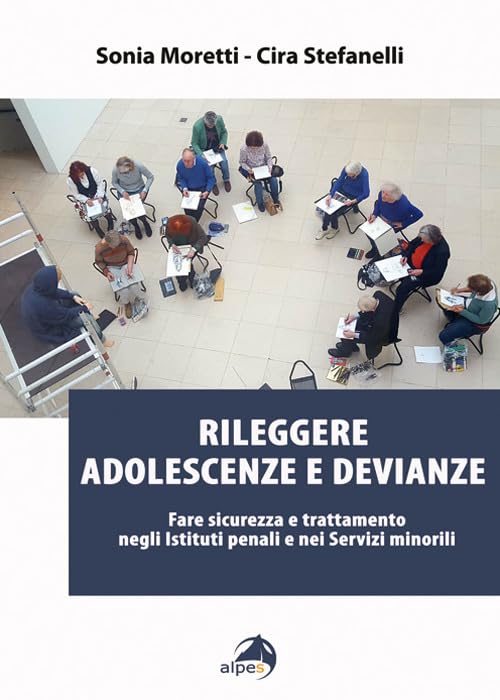 Rileggere adolescenze e devianze. Fare sicurezza e trattamento negli Istituti penali e nei Servizi minorili Social Sciences