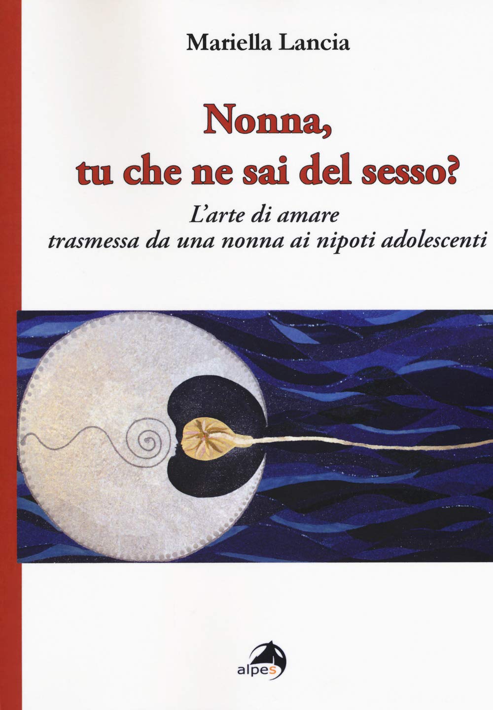 Nonna, tu che ne sai del sesso? L'arte di amare trasmessa da una nonna ai nipoti adolescenti Books