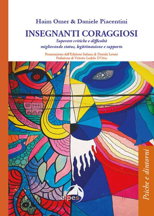 Insegnanti coraggiosi. Superare critiche e difficoltà migliorando status, legittimazione e supporto (Psiche e dintorni) Business, Finance & Career