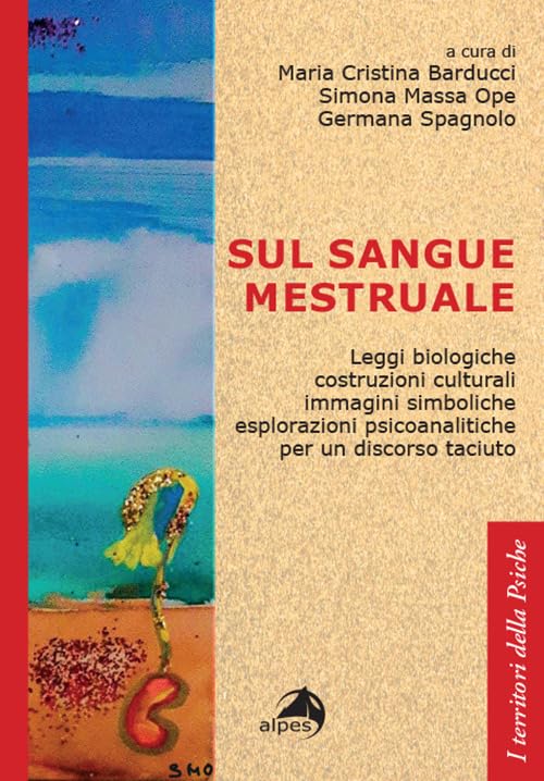 Sul sangue mestruale. Leggi biologiche, costruzioni culturali, immagini simboliche, esplorazioni psicoanalitiche per un discorso taciuto book