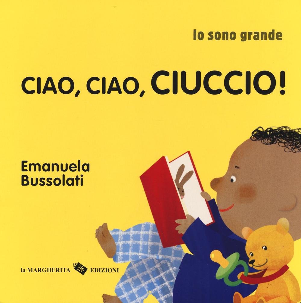 Ciao, ciao, ciuccio! Io sono grande. Ediz. a colori book