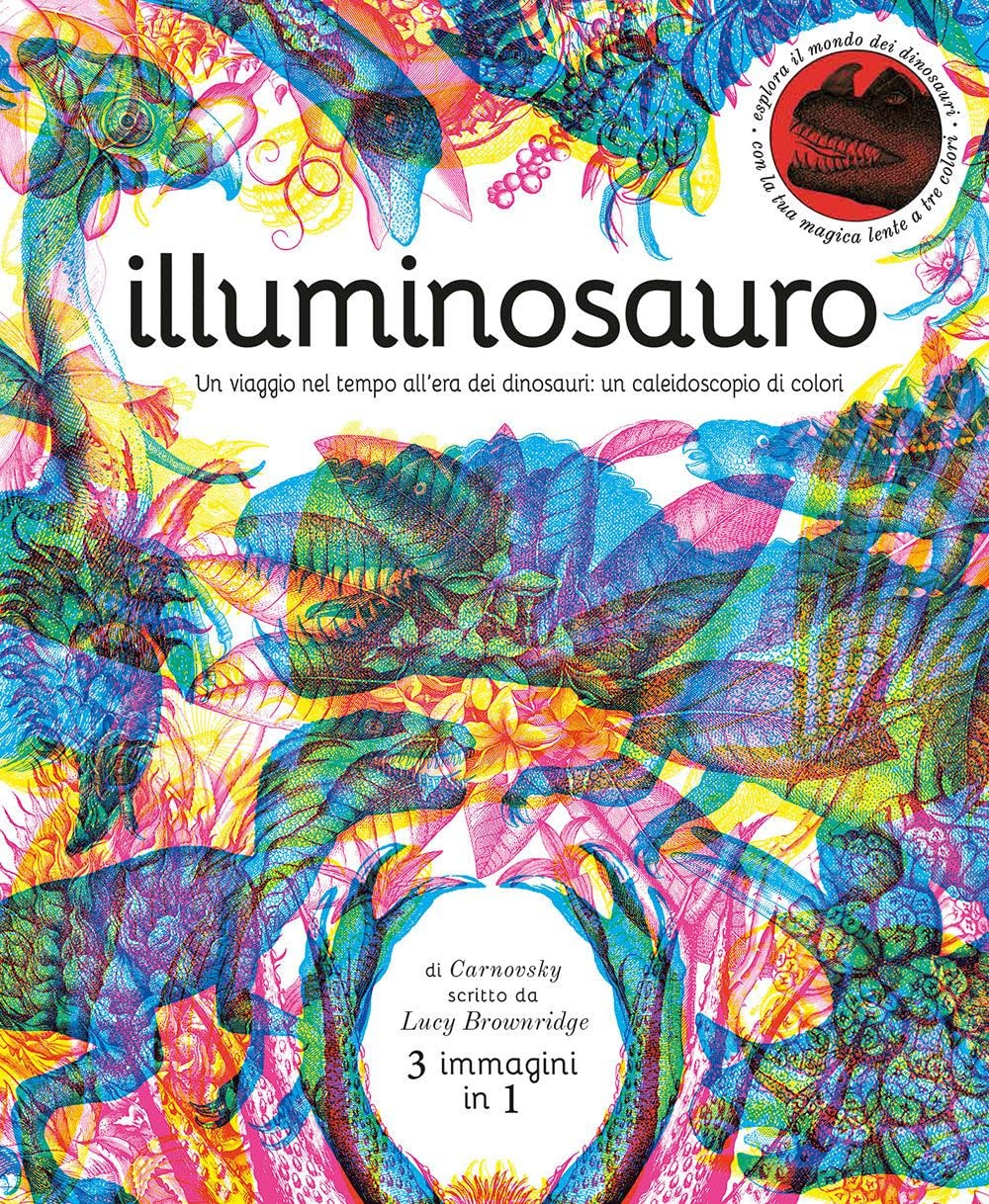 Illuminosauro. Un viaggio nel tempo all'era dei dinosauri: un caleidoscopio di colori. Ediz. a colori book