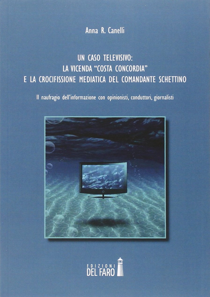 Un caso televisivo. La vicenda «Costa Concordia» e la crocifissione mediatica del comandante Schettino book