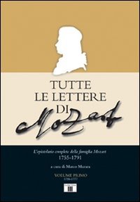 Tutte le lettere di Mozart. L'epistolario completo della famiglia Mozart 1755-1791 Essays & Short Stories