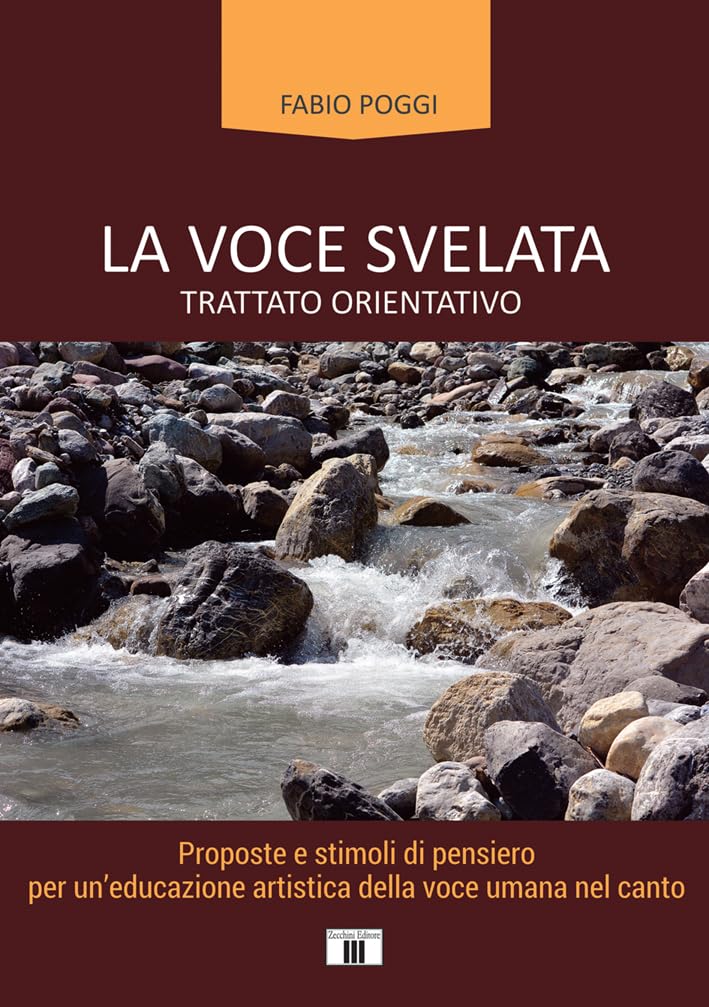 La voce svelata. Trattato orientativo. Proposte e stimoli di pensiero per un'educazione artistica della voce umana nel canto Arts & Music
