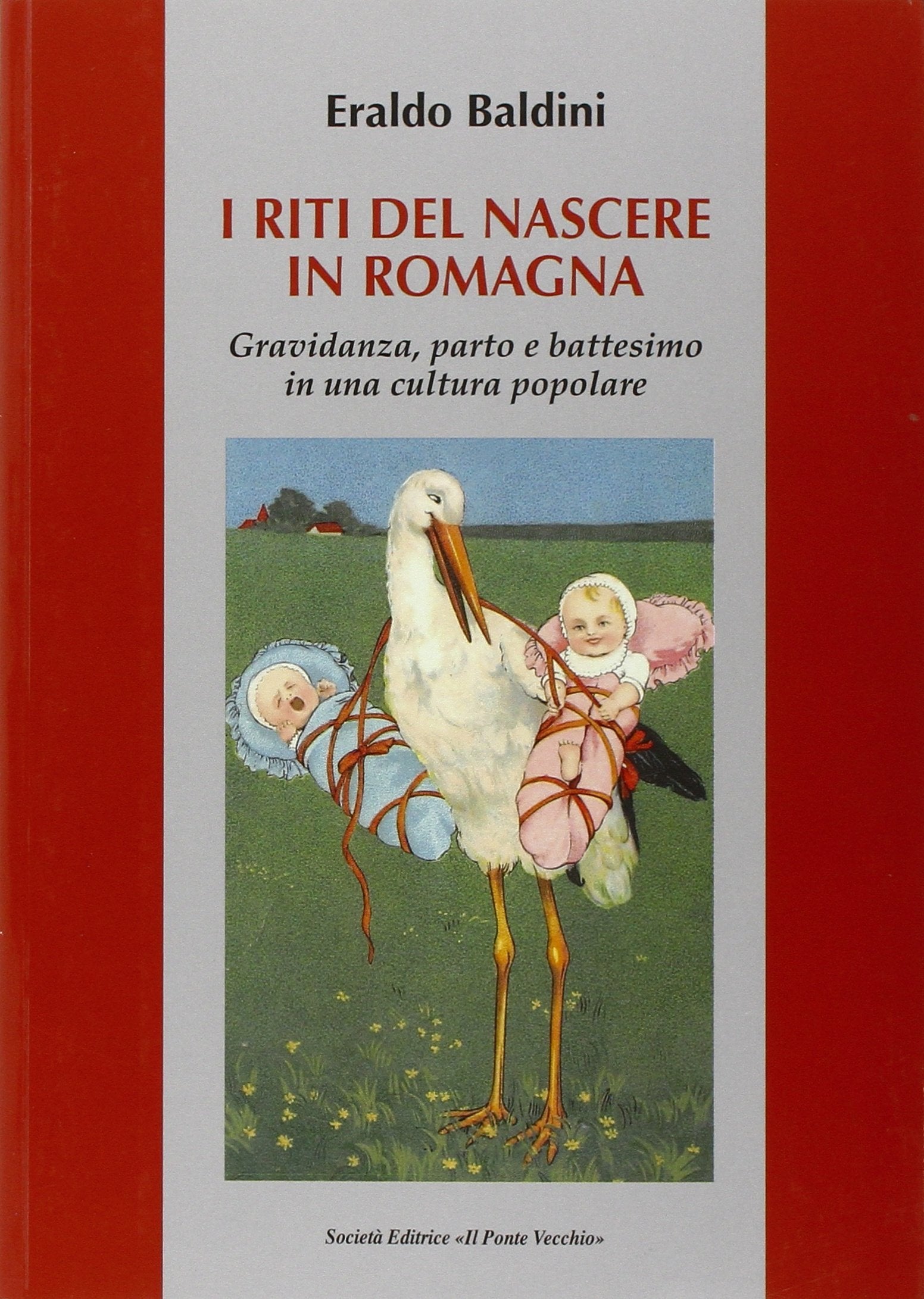 I riti del nascere in Romagna. Gravidanza, parto e battesimo in una cultura popolare Partnership & Love