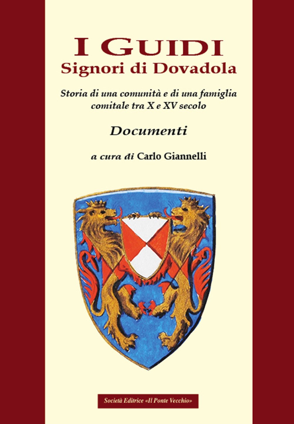 I Guidi. Signori di Dovadola. Storia di una comunità e di una famiglia comitale tra X e XV secolo. Documenti (Vicus. Testi e documenti di storia locale) Biographies & Memoirs