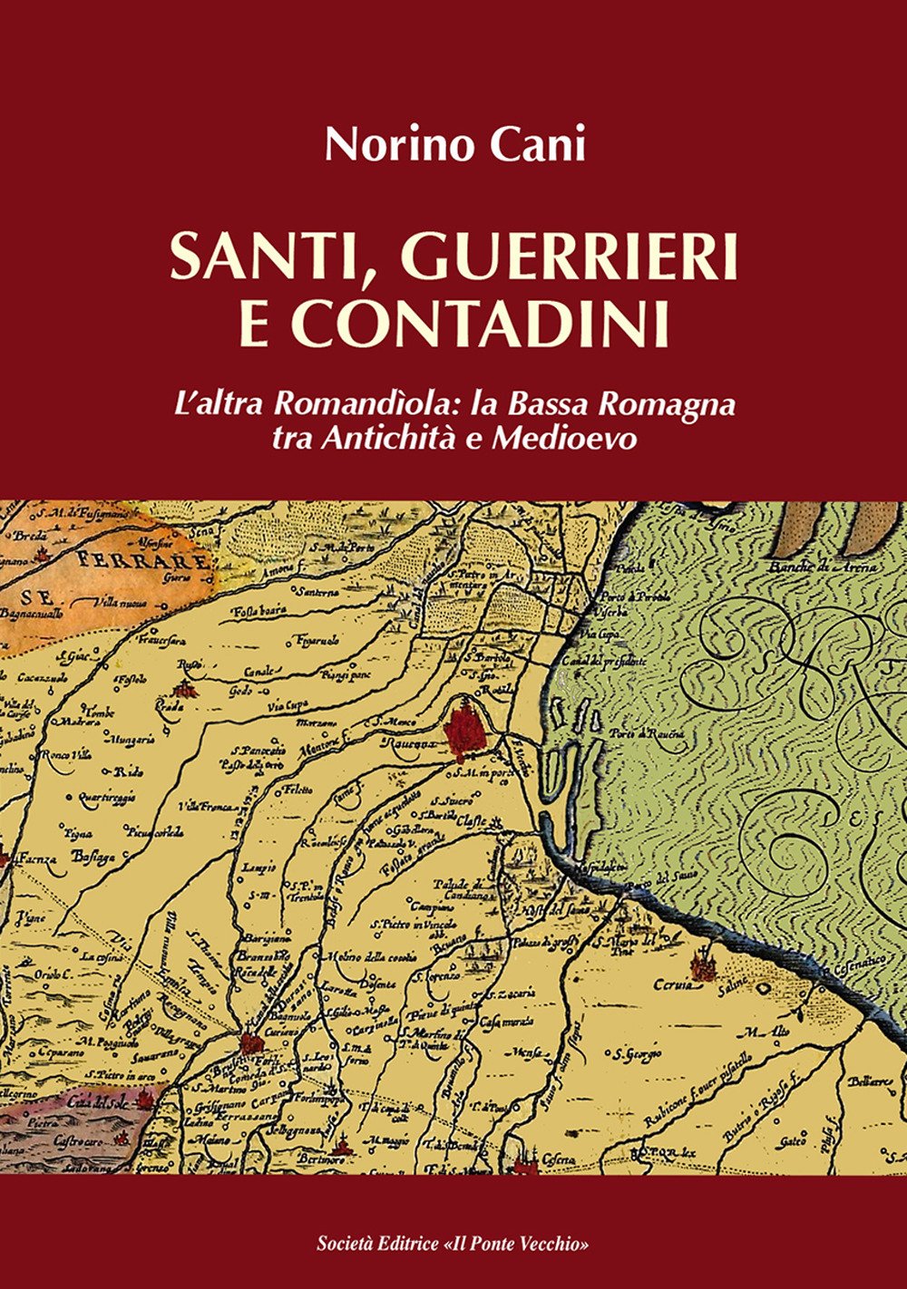 Santi, guerrieri e condadini. L'altra Romandìola: la Bassa Romagna tra antichità e medioevo Politics & History