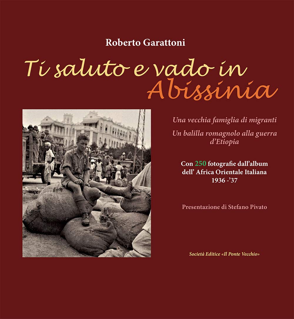 Ti saluto e vado in Abissinia. Una vecchia famiglia di migranti. Un balilla romagnolo alla guerra d'Etiopia Memories