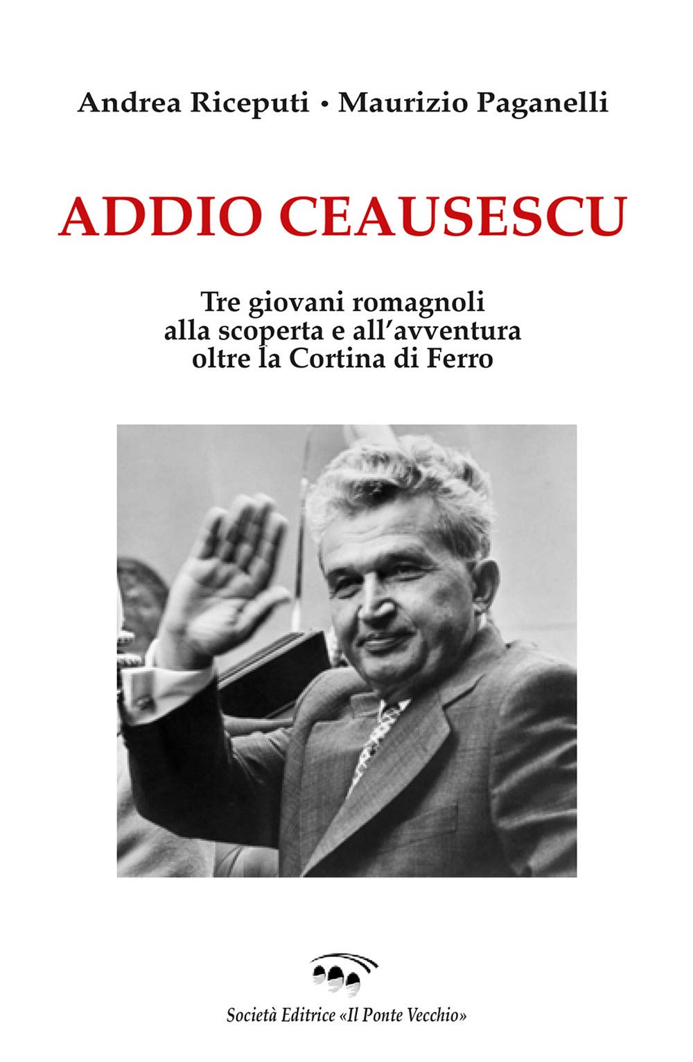 Addio Ceausescu. Tre giovani romagnoli alla scoperta e all'avventura oltre la Cortina di Ferro book