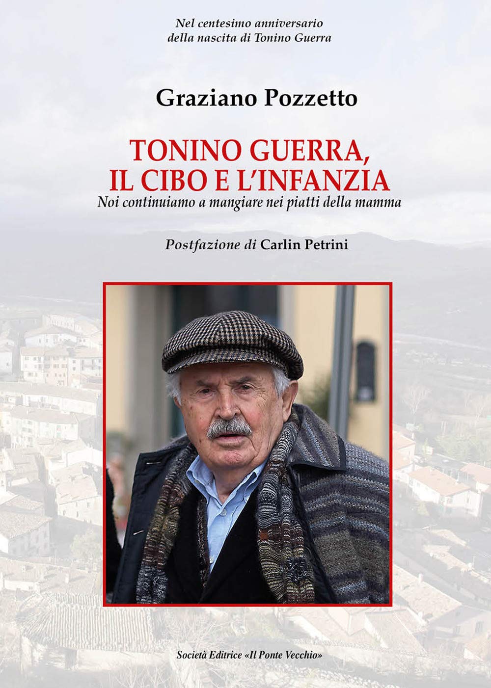 Tonino Guerra. Il cibo e l'infanzia. Noi continuiamo a mangiare nei piatti della mamma Contemporary literature