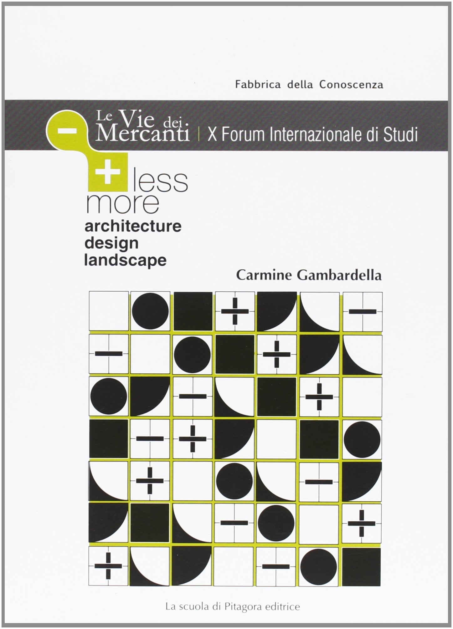 Less more architecture design landscape. Le vie dei mercanti. X Forum internazionale di studi. Ediz. inglese (Fabbrica della conoscenza) Architecture