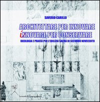 Architettare Per Innovare. Innovare Per Conservare. Ideologia E Prassi Per L'edilizia Sacra Di Secondo Novecento Architecture