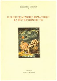Un lieu de mémoire romantique. La révolution de 1789 (Collezione Vivarium) Politics & History