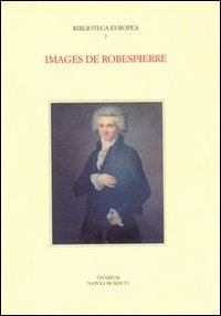 Images de Robespierre. Actes du Colloque international (Napoli, 27-29 settembre 1993) (Collezione Vivarium) Memories