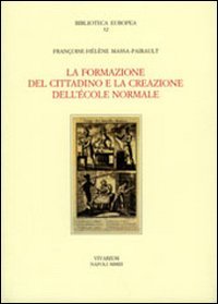 La formazione del cittadino e la creazione dell'École Normale (Collezione Vivarium) Politics & History