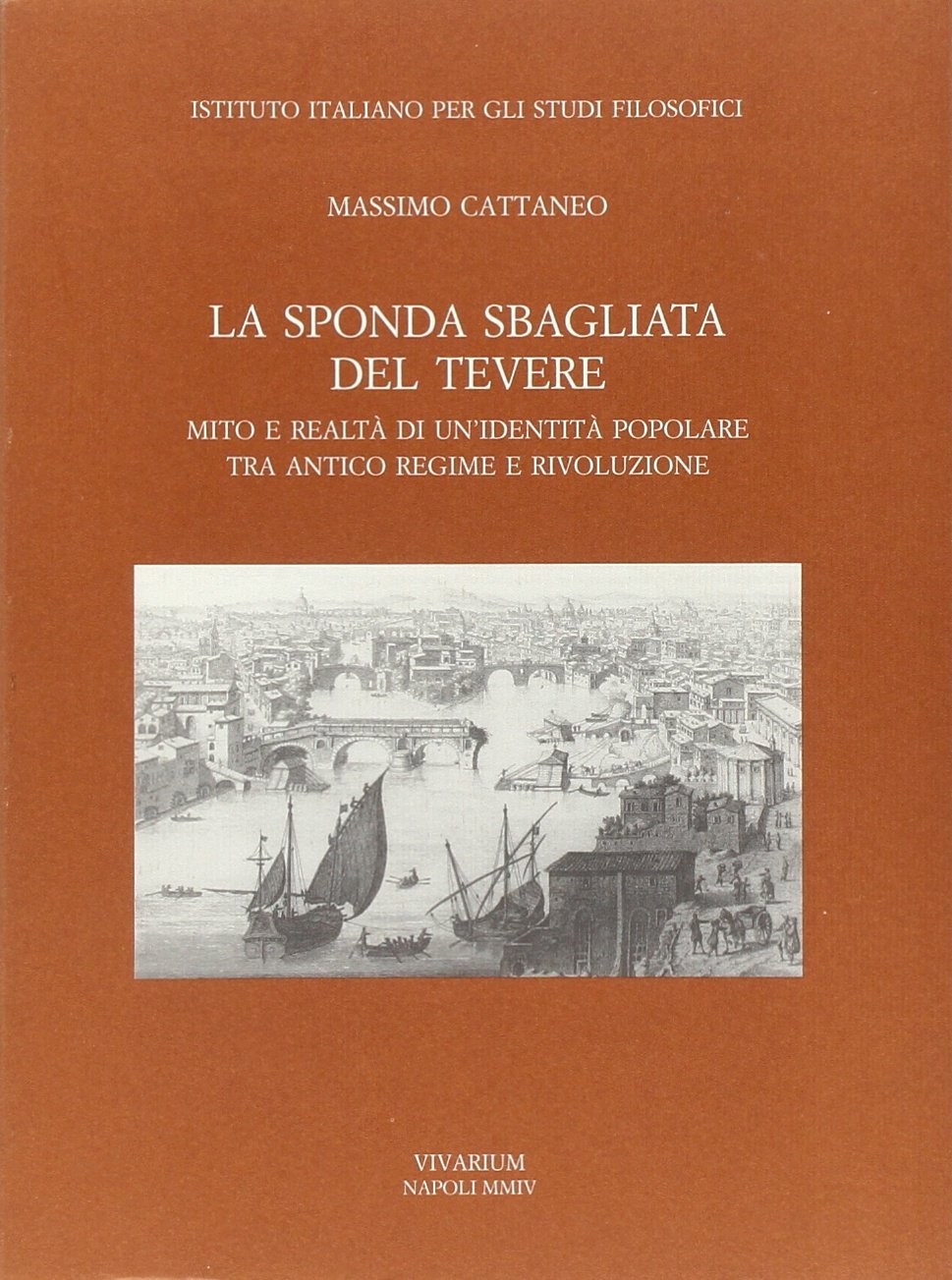 La sponda sbagliata del Tevere. Mito e realtà di un'identità popolare tra antico regime e rivoluzione Politics & History