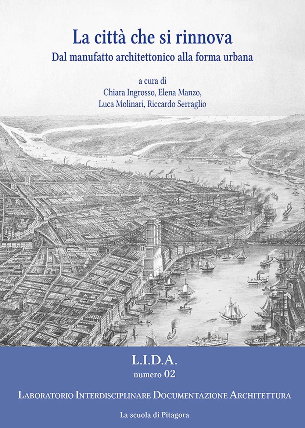 La città che si rinnova. Dal manufatto architettonico alla forma urbana (Laboratorio Interdisciplinare Documentazione Architettura) Architecture