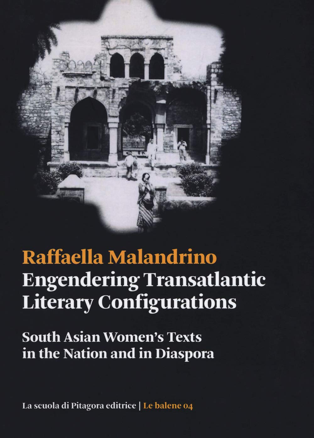 Engendering transatlantic literary configurations. South Asian women's texts in the nation and in diaspora (Le balene) Books