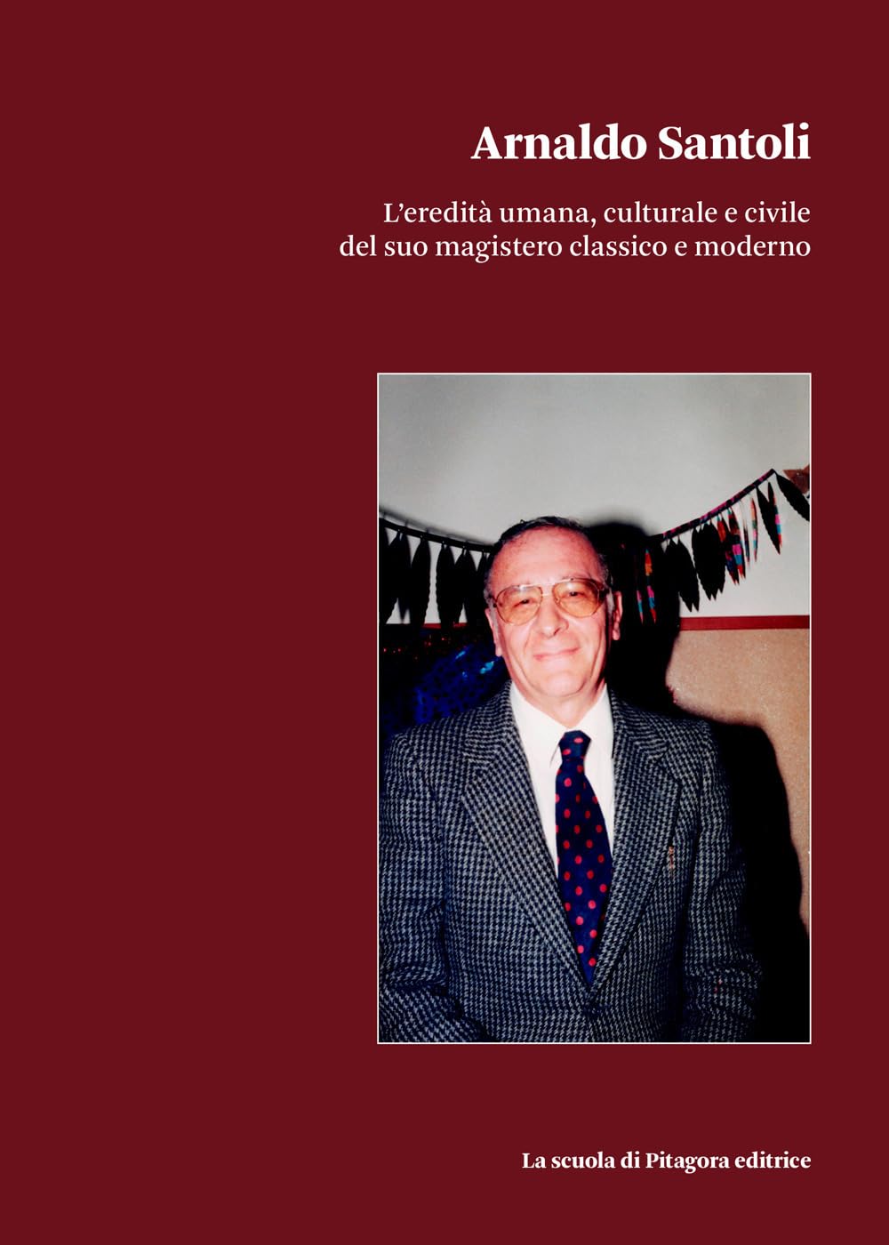 Arnaldo Santoli. L'eredità umana, culturale e civile del suo magistero classico e moderno (Biblioteca di Sinestesie) Contemporary literature