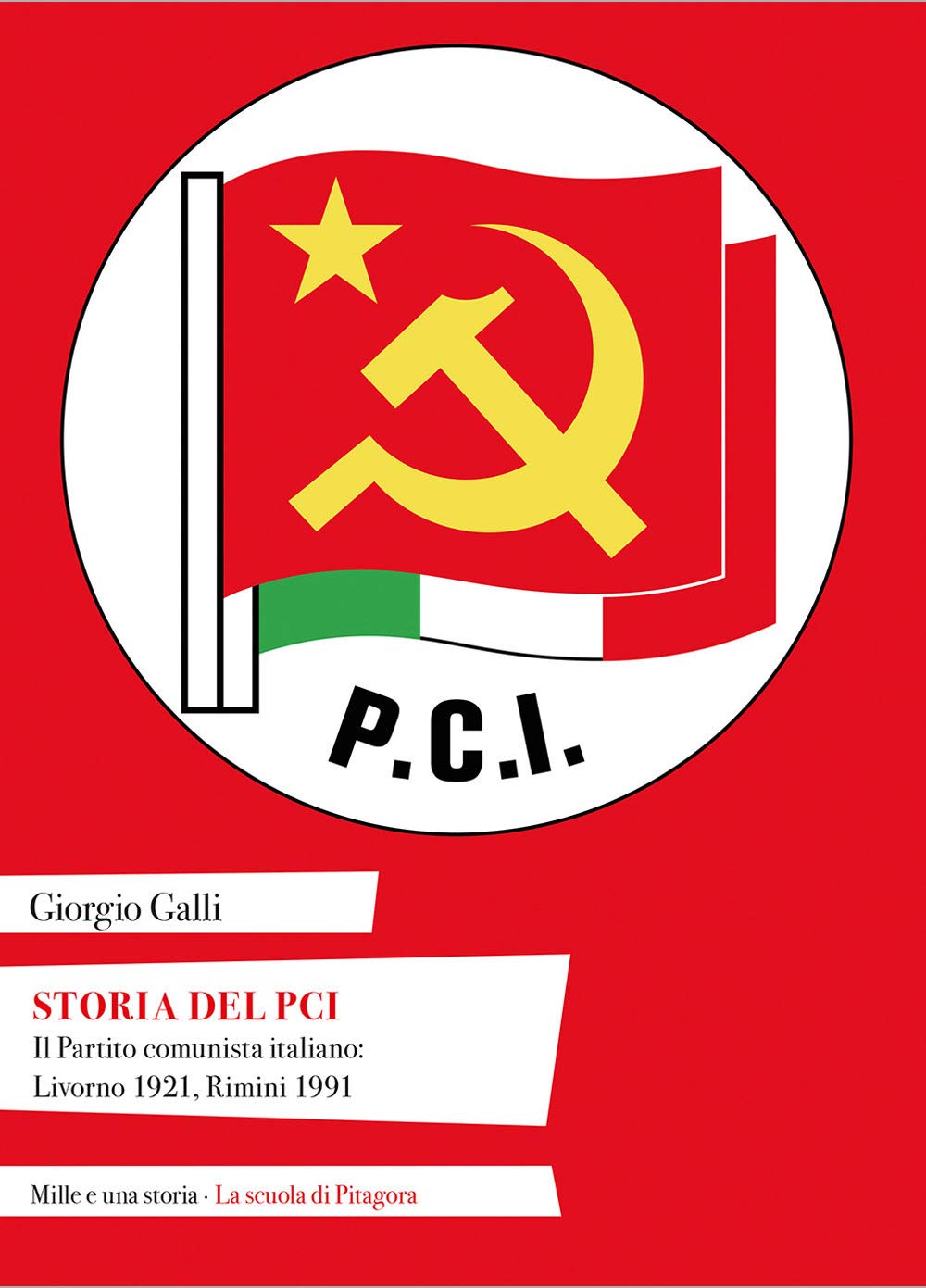 Storia del PCI. Il Partito comunista italiano: Livorno 1921, Rimini 1991 Social Sciences