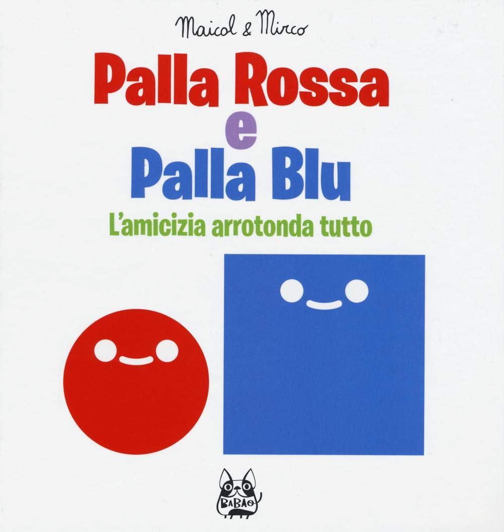 Palla rossa e palla blu. L'amicizia arrotonda tutto. Ediz. illustrata book