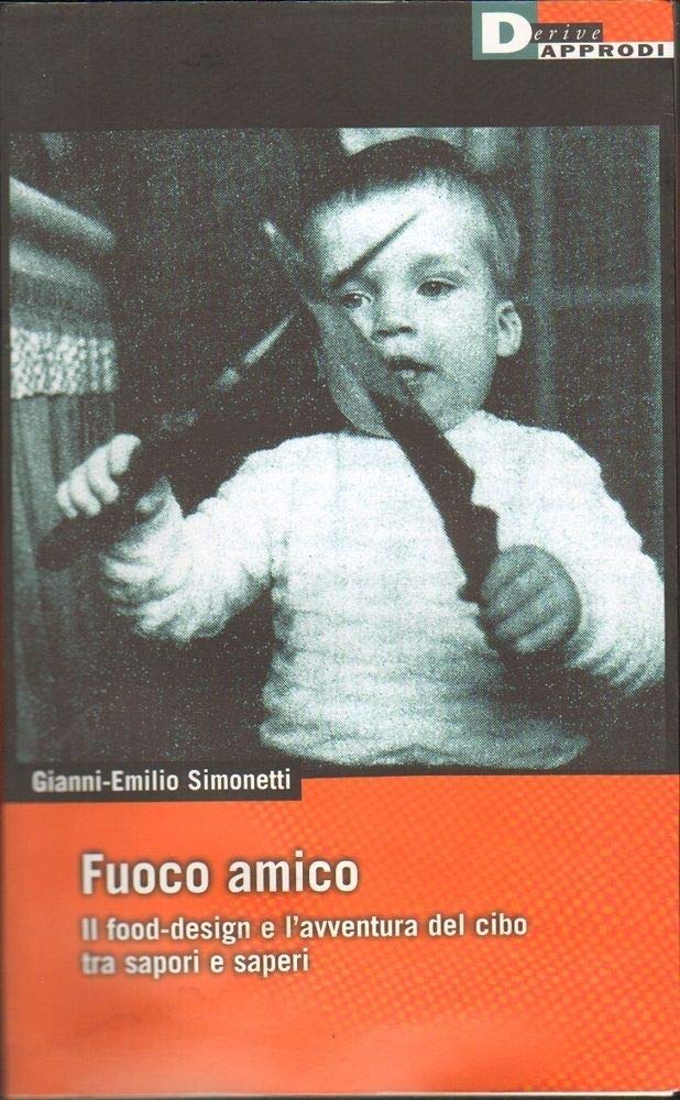 Fuoco amico. Il food-design e l'avventura del cibo tra sapori e saperi book