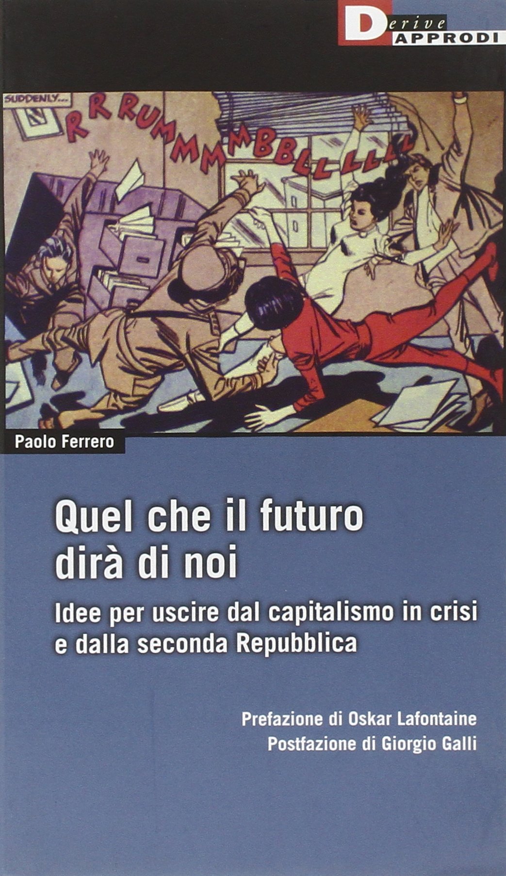 Quel che il futuro dirà di noi. Idee per uscire dal capitalismo in crisi e dalla seconda Repubblica book