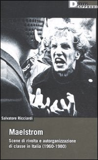 Maelstrom. Scene di rivolta e autorganizzazione di classe in Italia (1960 al 1980) Art & Literature