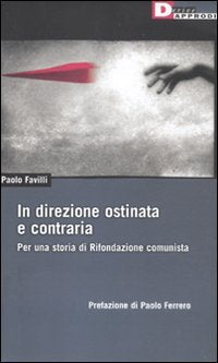 In direzione ostinata e contraria. Per una storia di Rifondazione comunista book