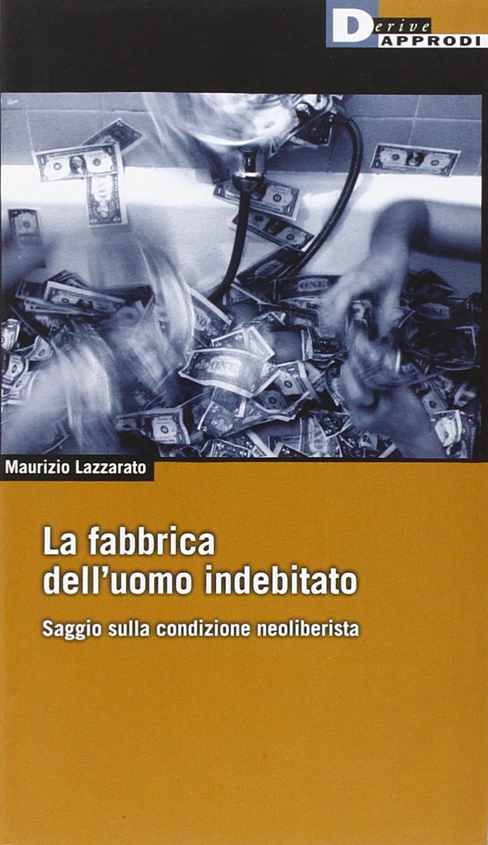 La fabbrica dell'uomo indebitato. Saggio sulla condizione neoliberista Philosophy