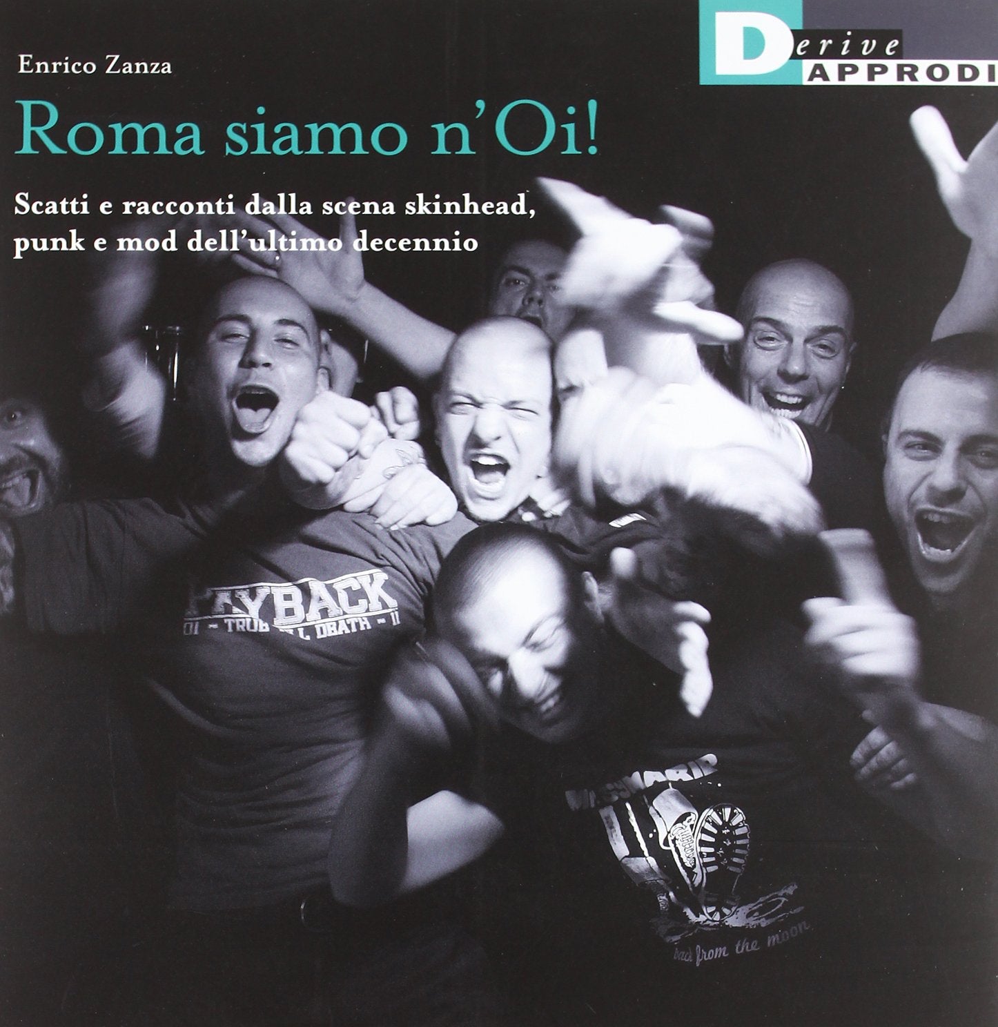 Roma siamo n'Oi! Scatti e racconti dalla scena skinhead, punk e mod dell'ultimo decennio (Fotografiche) Books