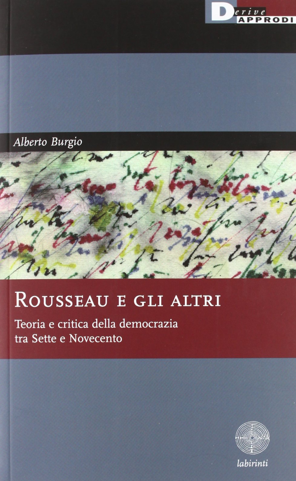 Rousseau e gli altri. Teoria e critica della democrazia tra Sette e Novecento Philosophy